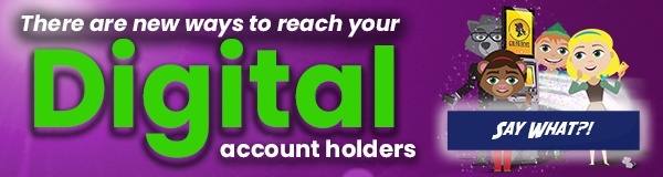 there are new ways to reach your digital account holders